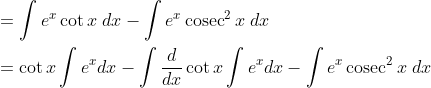 \begin{aligned} &=\int e^{x} \cot x \; d x-\int e^{x} \operatorname{cosec}^{2} x \; d x \\ &=\cot x \int e^{x} d x-\int \frac{d}{d x} \cot x \int e^{x} d x-\int e^{x} \operatorname{cosec}^{2} x\; d x \end{aligned}