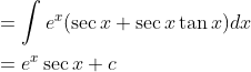 \begin{aligned} &=\int e^{x}(\sec x+\sec x \tan x) d x \\ &=e^{x} \sec x+c \end{aligned}