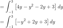 \begin{aligned} &=\int_{-1}^{3}\left[4 y-y^{2}-2 y+3\right] d y \\ &=\int_{-1}^{3}\left[-y^{2}+2 y+3\right] d y \\ \end{aligned}