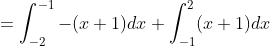 \begin{aligned} &=\int_{-2}^{-1}-(x+1) d x+\int_{-1}^{2}(x+1) d x \\ & \end{aligned}