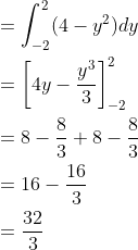 \begin{aligned} &=\int_{-2}^{2}(4-y^{2})dy \\ &=\left [ 4y-\frac{y^{3}}{3} \right ]_{-2}^{2} \\ &=8-\frac{8}{3}+8-\frac{8}{3} \\ &=16-\frac{16}{3} \\ &=\frac{32}{3} \end{aligned}