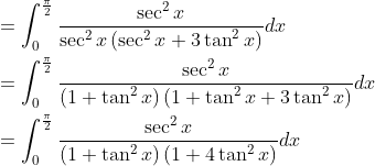 \begin{aligned} &=\int_{0}^{\frac{\pi}{2}} \frac{\sec ^{2} x}{\sec ^{2} x\left(\sec ^{2} x+3 \tan ^{2} x\right)} d x \\ &=\int_{0}^{\frac{\pi}{2}} \frac{\sec ^{2} x}{\left(1+\tan ^{2} x\right)\left(1+\tan ^{2} x+3 \tan ^{2} x\right)} d x \\ &=\int_{0}^{\frac{\pi}{2}} \frac{\sec ^{2} x}{\left(1+\tan ^{2} x\right)\left(1+4 \tan ^{2} x\right)} d x \end{aligned}