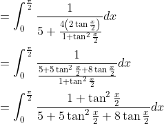 \begin{aligned} &=\int_{0}^{\frac{\pi}{2}} \frac{1}{5+\frac{4\left(2 \tan \frac{x}{2}\right)}{1+\tan ^{2} \frac{x}{2}}} d x\\ &=\int_{0}^{\frac{\pi}{2}} \frac{1}{\frac{5+5 \tan ^{2} \frac{x}{2}+8 \tan \frac{x}{2}}{1+\tan ^{2} \frac{x}{2}}} d x\\ &=\int_{0}^{\frac{\pi}{2}} \frac{1+\tan ^{2} \frac{x}{2}}{5+5 \tan ^{2} \frac{x}{2}+8 \tan \frac{x}{2}} d x \end{aligned}