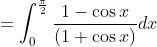 \begin{aligned} &=\int_{0}^{\frac{\pi}{2}} \frac{1-\cos x}{(1+\cos x)} d x \\ & \end{aligned}