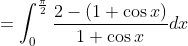 \begin{aligned} &=\int_{0}^{\frac{\pi}{2}} \frac{2-(1+\cos x)}{1+\cos x} d x \\ & \end{aligned}