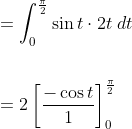 \begin{aligned} &=\int_{0}^{\frac{\pi}{2}} \sin t \cdot 2 t\; d t \\\\ &=2\left[\frac{-\cos t}{1}\right]_{0}^{\frac{\pi}{2}} \end{aligned}