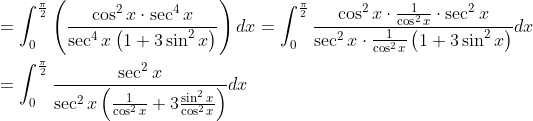 \begin{aligned} &=\int_{0}^{\frac{\pi}{2}}\left(\frac{\cos ^{2} x \cdot \sec ^{4} x}{\sec ^{4} x\left(1+3 \sin ^{2} x\right)}\right) d x=\int_{0}^{\frac{\pi}{2}} \frac{\cos ^{2} x \cdot \frac{1}{\cos ^{2} x} \cdot \sec ^{2} x}{\sec ^{2} x \cdot \frac{1}{\cos ^{2} x}\left(1+3 \sin ^{2} x\right)} d x \\ &=\int_{0}^{\frac{\pi}{2}} \frac{\sec ^{2} x}{\sec ^{2} x\left(\frac{1}{\cos ^{2} x}+3 \frac{\sin ^{2} x}{\cos ^{2} x}\right)} d x \end{aligned}