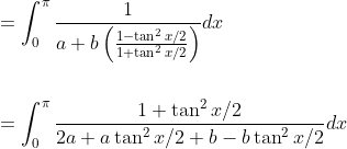 \begin{aligned} &=\int_{0}^{\pi} \frac{1}{a+b\left(\frac{1-\tan ^{2} x / 2}{1+\tan ^{2} x / 2}\right)} d x \\\\ &=\int_{0}^{\pi} \frac{1+\tan ^{2} x / 2}{2 a+a \tan ^{2} x / 2+b-b \tan ^{2} x / 2} d x \end{aligned}