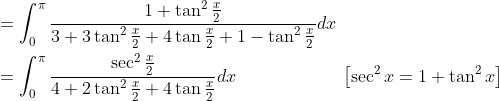 \begin{aligned} &=\int_{0}^{\pi} \frac{1+\tan ^{2} \frac{x}{2}}{3+3 \tan ^{2} \frac{x}{2}+4 \tan \frac{x}{2}+1-\tan ^{2} \frac{x}{2}} d x \\ &=\int_{0}^{\pi} \frac{\sec ^{2} \frac{x}{2}}{4+2 \tan ^{2} \frac{x}{2}+4 \tan \frac{x}{2}} d x\; \; \; \; \; \; \; \; \; \; \; \; \; \; \; \; \; \quad\left[\sec ^{2} x=1+\tan ^{2} x\right] \end{aligned}