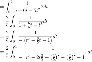 \begin{aligned} &=\int_{0}^{1} \frac{1}{5+6 t-5 t^{2}} 2 d t \\ &=\frac{2}{5} \int_{0}^{1} \frac{1}{1+\frac{6}{5} t-t^{2}} d t \\ &=\frac{2}{5} \int_{0}^{1} \frac{1}{-\left(t^{2}-\frac{6}{5} t-1\right)} d t \\ &=\frac{2}{5} \int_{0}^{1} \frac{1}{-\left[t^{2}-2 t \frac{3}{5}+\left(\frac{3}{5}\right)^{2}-\left(\frac{3}{5}\right)^{2}-1\right]} d t \end{aligned}