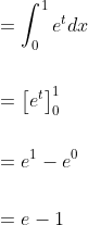 \begin{aligned} &=\int_{0}^{1} e^{t} d x \\\\ &=\left[e^{t}\right]_{0}^{1} \\\\ &=e^{1}-e^{0} \\\\ &=e-1 \end{aligned}