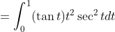 \begin{aligned} &=\int_{0}^{1}(\tan t) t^{2} \sec ^{2} t d t \\ & \end{aligned}