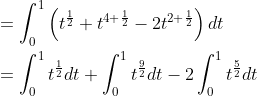 \begin{aligned} &=\int_{0}^{1}\left(t^{\frac{1}{2}}+t^{4+\frac{1}{2}}-2 t^{2+\frac{1}{2}}\right) d t \\ &=\int_{0}^{1} t^{\frac{1}{2}} d t+\int_{0}^{1} t^{\frac{9}{2}} d t-2 \int_{0}^{1} t^{\frac{5}{2}} d t \end{aligned}