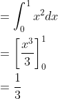 \begin{aligned} &=\int_{0}^{1}x^{2}dx\\ &=\left [ \frac{x^{3}}{3} \right ]_{0}^{1}\\ &=\frac{1}{3} \end{aligned}