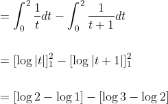 \begin{aligned} &=\int_{0}^{2} \frac{1}{t} d t-\int_{0}^{2} \frac{1}{t+1} d t \\\\ &=[\log |t|]_{1}^{2}-[\log |t+1|]_{1}^{2} \\\\ &=[\log 2-\log 1]-[\log 3-\log 2] \end{aligned}