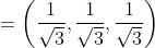 \begin{aligned} &=\left(\frac{1}{\sqrt{3}}, \frac{1}{\sqrt{3}}, \frac{1}{\sqrt{3}}\right) \end{aligned}