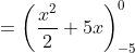 \begin{aligned} &=\left(\frac{x^{2}}{2}+5 x\right)_{-5}^{0} \\ & \end{aligned}