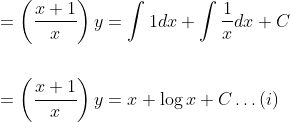 \begin{aligned} &=\left(\frac{x+1}{x}\right) y=\int 1 d x+\int \frac{1}{x} d x+C \\\\ &=\left(\frac{x+1}{x}\right) y=x+\log x+C \ldots(i) \end{aligned}