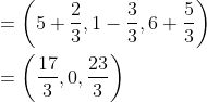 \begin{aligned} &=\left(5+\frac{2}{3}, 1-\frac{3}{3}, 6+\frac{5}{3}\right) \\ &=\left(\frac{17}{3}, 0, \frac{23}{3}\right) \end{aligned}