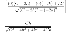 \begin{aligned} &=\left[\frac{(0)(C-2 h)+(0)(-2 k)+h C}{\sqrt{(C-2 h)^{2}+(-2 k)^{2}}}\right] \\\\ &=\frac{C h}{\sqrt{C^{2}+4 h^{2}+4 k^{2}-4 C h}} \end{aligned}