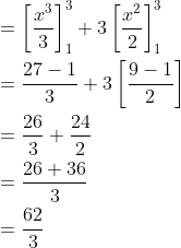 \begin{aligned} &=\left[\frac{x^{3}}{3}\right]_{1}^{3}+3\left[\frac{x^{2}}{2}\right]_{1}^{3} \\ &=\frac{27-1}{3}+3\left[\frac{9-1}{2}\right] \\ &=\frac{26}{3}+\frac{24}{2} \\ &=\frac{26+36}{3} \\ &=\frac{62}{3} \end{aligned}