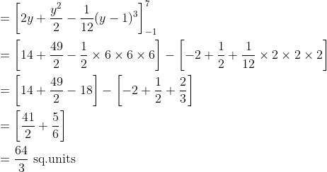 \begin{aligned} &=\left[2 y+\frac{y^{2}}{2}-\frac{1}{12}(y-1)^{3}\right]_{-1}^{7} \\ &=\left[14+\frac{49}{2}-\frac{1}{2} \times 6 \times 6 \times 6\right]-\left[-2+\frac{1}{2}+\frac{1}{12} \times 2 \times 2 \times 2\right] \\ &=\left[14+\frac{49}{2}-18\right]-\left[-2+\frac{1}{2}+\frac{2}{3}\right] \\ &=\left[\frac{41}{2}+\frac{5}{6}\right] \\ &=\frac{64}{3} \text { sq.units } \end{aligned}