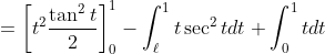 \begin{aligned} &=\left[t^{2} \frac{\tan ^{2} t}{2}\right]_{0}^{1}-\int_{\ell}^{1} t \sec ^{2} t d t+\int_{0}^{1} t d t \\ & \end{aligned}