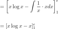 \begin{aligned} &=\left[x \log x-\int \frac{1}{x} \cdot x d x\right]_{1}^{e} \\\\ &=[x \log x-x]_{1}^{e} \end{aligned}