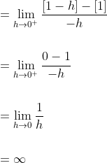 \begin{aligned} &=\lim _{h \rightarrow 0^{+}} \frac{[1-h]-[1]}{-h} \\\\ &=\lim _{h \rightarrow 0^{+}} \frac{0-1}{-h} \\\\ &=\lim _{h \rightarrow 0} \frac{1}{h} \\\\ &=\infty \end{aligned}