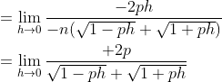 \begin{aligned} &=\lim _{h \rightarrow 0} \frac{-2 p h}{-n(\sqrt{1-p h}+\sqrt{1+p h})} \\ &=\lim _{h \rightarrow 0} \frac{+2 p}{\sqrt{1-p h}+\sqrt{1+p h}} \end{aligned}