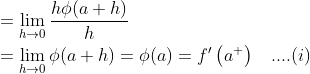 \begin{aligned} &=\lim _{h \rightarrow 0} \frac{h \phi(a+h)}{h}\\ &=\lim _{h \rightarrow 0} \phi(a+h)=\phi(a)=f^{\prime}\left(a^{+}\right)\; \; \; ....(i) \end{aligned}