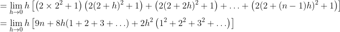 \begin{aligned} &=\lim _{h \rightarrow 0} h\left[\left(2 \times 2^{2}+1\right)\left(2(2+h)^{2}+1\right)+\left(2(2+2 h)^{2}+1\right)+\ldots+\left(2(2+(n-1) h)^{2}+1\right)\right] \\ &=\lim _{h \rightarrow 0} h\left[9 n+8 h(1+2+3+\ldots)+2 h^{2}\left(1^{2}+2^{2}+3^{2}+\ldots\right)\right] \\ \end{aligned}