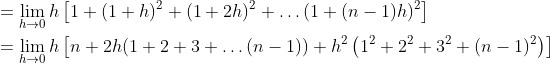 \begin{aligned} &=\lim _{h \rightarrow 0} h\left[1+(1+h)^{2}+(1+2 h)^{2}+\ldots(1+(n-1) h)^{2}\right] \\ &=\lim _{h \rightarrow 0} h\left[n+2 h(1+2+3+\ldots(n-1))+h^{2}\left(1^{2}+2^{2}+3^{2}+(n-1)^{2}\right)\right] \end{aligned}