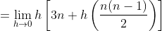 \begin{aligned} &=\lim _{h \rightarrow 0} h\left[3 n+h\left(\frac{n(n-1)}{2}\right)\right] \\ \end{aligned}