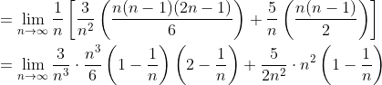 \begin{aligned} &=\lim _{n \rightarrow \infty} \frac{1}{n}\left[\frac{3}{n^{2}}\left(\frac{n(n-1)(2 n-1)}{6}\right)+\frac{5}{n}\left(\frac{n(n-1)}{2}\right)\right] \\ &=\lim _{n \rightarrow \infty} \frac{3}{n^{3}} \cdot \frac{n^{3}}{6}\left(1-\frac{1}{n}\right)\left(2-\frac{1}{n}\right)+\frac{5}{2 n^{2}} \cdot n^{2}\left(1-\frac{1}{n}\right) \\ \end{aligned}