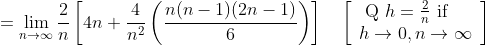 \begin{aligned} &=\lim _{n \rightarrow \infty} \frac{2}{n}\left[4 n+\frac{4}{n^{2}}\left(\frac{n(n-1)(2 n-1)}{6}\right)\right] \quad\left[\begin{array}{l} \text { Q } h=\frac{2}{n} \text { if } \\ h \rightarrow 0, n \rightarrow \infty \end{array}\right] \\ \end{aligned}
