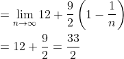 \begin{aligned} &=\lim _{n \rightarrow \infty} 12+\frac{9}{2}\left(1-\frac{1}{n}\right) \\ &=12+\frac{9}{2}=\frac{33}{2} \end{aligned}