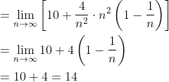 \begin{aligned} &=\lim _{n \rightarrow \infty}\left[10+\frac{4}{n^{2}} \cdot n^{2}\left(1-\frac{1}{n}\right)\right] \\ &=\lim _{n \rightarrow \infty} 10+4\left(1-\frac{1}{n}\right) \\ &=10+4=14 \end{aligned}