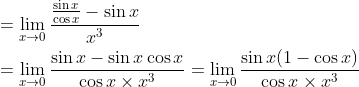 \begin{aligned} &=\lim _{x \rightarrow 0} \frac{\frac{\sin x}{\cos x}-\sin x}{x^{3}} \\ &=\lim _{x \rightarrow 0} \frac{\sin x-\sin x \cos x}{\cos x \times x^{3}}=\lim _{x \rightarrow 0} \frac{\sin x(1-\cos x)}{\cos x \times x^{3}} \end{aligned}