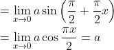 \begin{aligned} &=\lim _{x \rightarrow 0} a \sin \left(\frac{\pi}{2}+\frac{\pi}{2} x\right) \\ &=\lim _{x \rightarrow 0} a \cos \frac{\pi x}{2}=a \end{aligned}