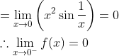 \begin{aligned} &=\lim _{x \rightarrow 0}\left(x^{2} \sin \frac{1}{x}\right)=0 \\ &\therefore \lim _{x \rightarrow 0^{-}} f(x)=0 \end{aligned}