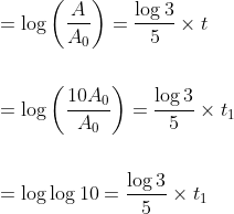 \begin{aligned} &=\log \left(\frac{A}{A_{0}}\right)=\frac{\log 3}{5} \times t \\\\ &=\log \left(\frac{10 A_{0}}{A_{0}}\right)=\frac{\log 3}{5} \times t_{1} \\\\ &=\log \log 10=\frac{\log 3}{5} \times t_{1} \end{aligned}