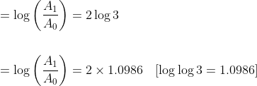 \begin{aligned} &=\log \left(\frac{A_{1}}{A_{0}}\right)=2 \log 3 \\\\ &=\log \left(\frac{A_{1}}{A_{0}}\right)=2 \times 1.0986 \quad[\log \log 3=1.0986] \end{aligned}