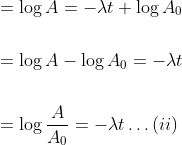 \begin{aligned} &=\log A=-\lambda t+\log A_{0} \\\\ &=\log A-\log A_{0}=-\lambda t \\\\ &=\log \frac{A}{A_{0}}=-\lambda t \ldots(i i) \end{aligned}