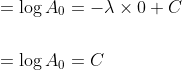 \begin{aligned} &=\log A_{0}=-\lambda \times 0+C \\\\ &=\log A_{0}=C \end{aligned}