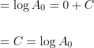 \begin{aligned} &=\log A_{0}=0+C \\\\ &=C=\log A_{0} \end{aligned}