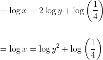 \begin{aligned} &=\log x=2 \log y+\log \left(\frac{1}{4}\right) \\\\ &=\log x=\log y^{2}+\log \left(\frac{1}{4}\right) \end{aligned}