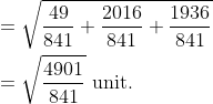 \begin{aligned} &=\sqrt{\frac{49}{841}+\frac{2016}{841}+\frac{1936}{841}} \\ &=\sqrt{\frac{4901}{841}} \text { unit. } \end{aligned}