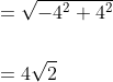 \begin{aligned} &=\sqrt{-4^{2}+4^{2}} \\\\ &=4 \sqrt{2} \end{aligned}