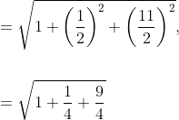 \begin{aligned} &=\sqrt{1+\left(\frac{1}{2}\right)^{2}+\left(\frac{11}{2}\right)^{2}}, \\\\ &=\sqrt{1+\frac{1}{4}+\frac{9}{4}} \end{aligned}